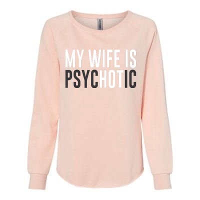 My Wife Is Psychotic Womens California Wash Sweatshirt