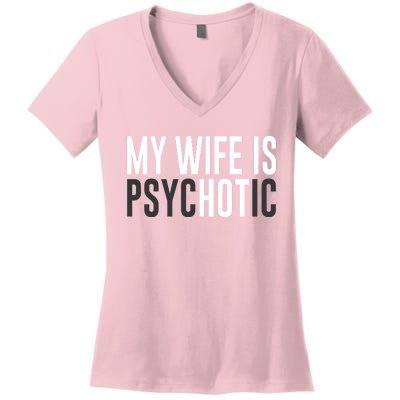 My Wife Is Psychotic Women's V-Neck T-Shirt