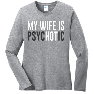 My Wife Is Psychotic Ladies Long Sleeve Shirt