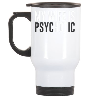 My Wife Is Psychotic Stainless Steel Travel Mug