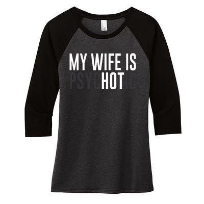 My Wife Is Psychotic Women's Tri-Blend 3/4-Sleeve Raglan Shirt