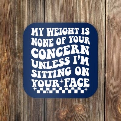 My Weight Is None Of Your Concern Funny Coaster