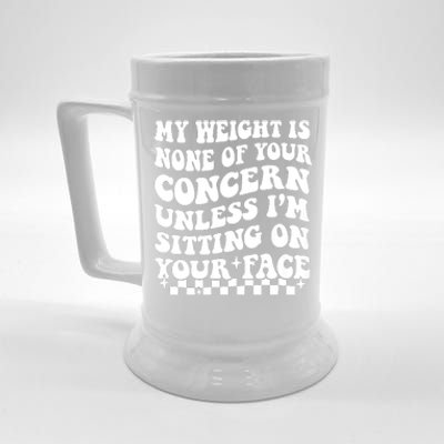 My Weight Is None Of Your Concern Funny Beer Stein