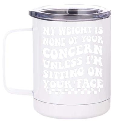 My Weight Is None Of Your Concern Funny 12 oz Stainless Steel Tumbler Cup