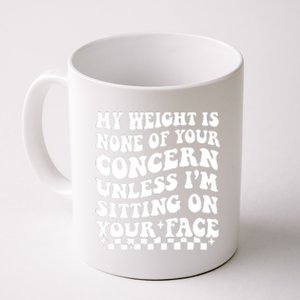 My Weight Is None Of Your Concern Funny Coffee Mug