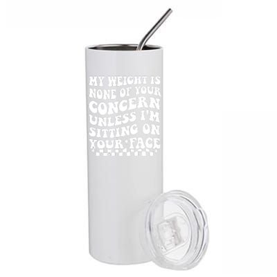 My Weight Is None Of Your Concern Funny Stainless Steel Tumbler