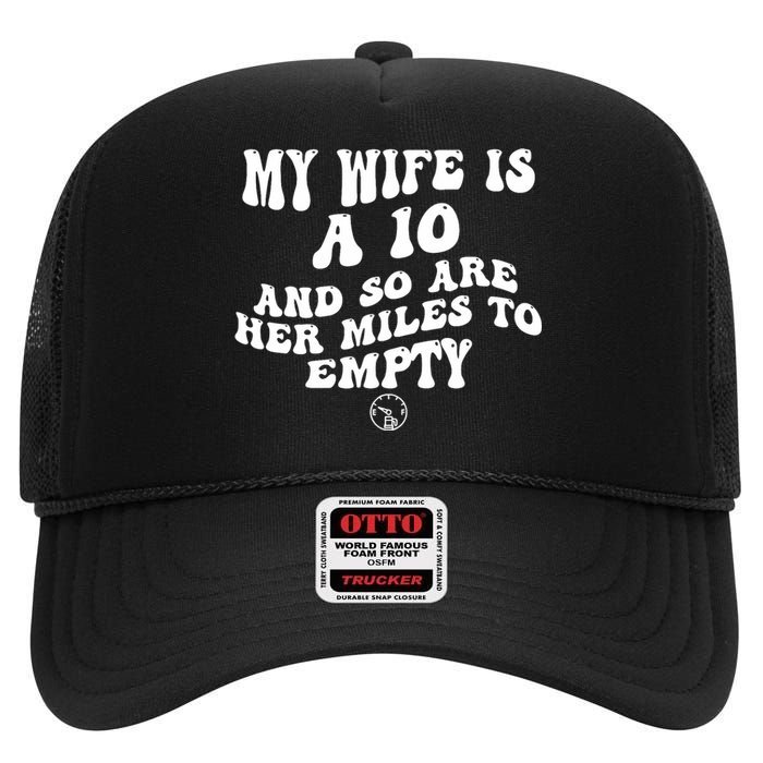 My Wife Is A 10 And So Are Her Miles To Empty Car Love Funny High Crown Mesh Back Trucker Hat