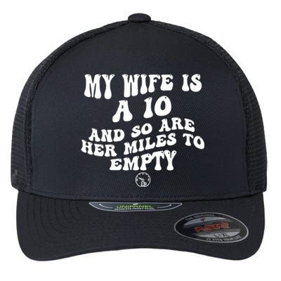 My Wife Is A 10 And So Are Her Miles To Empty Car Love Funny Flexfit Unipanel Trucker Cap