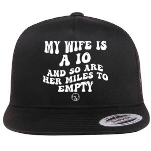 My Wife Is A 10 And So Are Her Miles To Empty Car Love Funny Flat Bill Trucker Hat