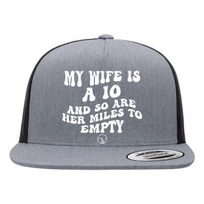 My Wife Is A 10 And So Are Her Miles To Empty Car Love Funny Flat Bill Trucker Hat