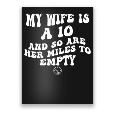 My Wife Is A 10 And So Are Her Miles To Empty Car Love Funny Poster