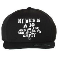 My Wife Is A 10 And So Are Her Miles To Empty Car Love Funny Wool Snapback Cap