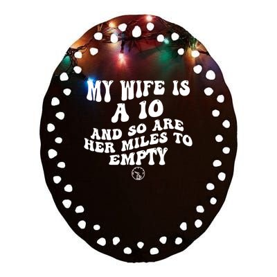 My Wife Is A 10 And So Are Her Miles To Empty Car Love Funny Ceramic Oval Ornament