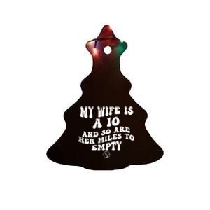 My Wife Is A 10 And So Are Her Miles To Empty Car Love Funny Ceramic Tree Ornament