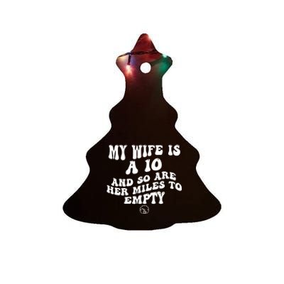 My Wife Is A 10 And So Are Her Miles To Empty Car Love Funny Ceramic Tree Ornament