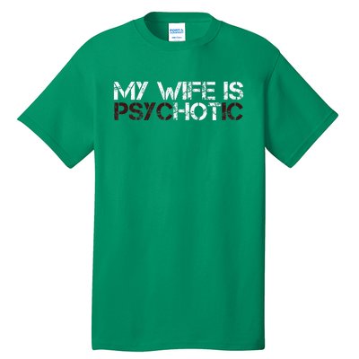 My Wife Is Psychotic Tall T-Shirt