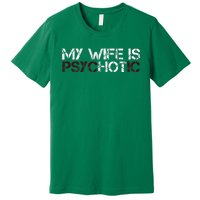 My Wife Is Psychotic Premium T-Shirt