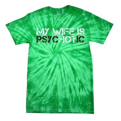 My Wife Is Psychotic Tie-Dye T-Shirt