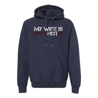 My Wife Is Psychotic Premium Hoodie