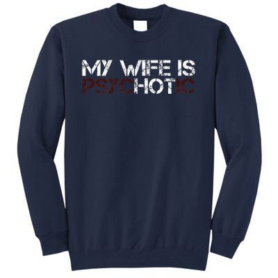 My Wife Is Psychotic Tall Sweatshirt