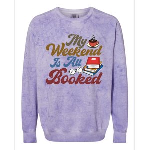 My Weekend Is All Booked Librarian Reader Funny Book Lover Funny Gift Colorblast Crewneck Sweatshirt