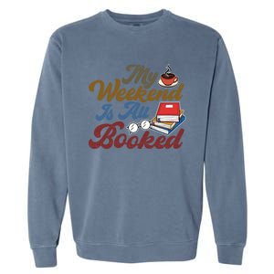 My Weekend Is All Booked Librarian Reader Funny Book Lover Funny Gift Garment-Dyed Sweatshirt