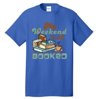 My Weekend Is All Booked Librarian Reader Funny Book Lover Cute Gift Tall T-Shirt