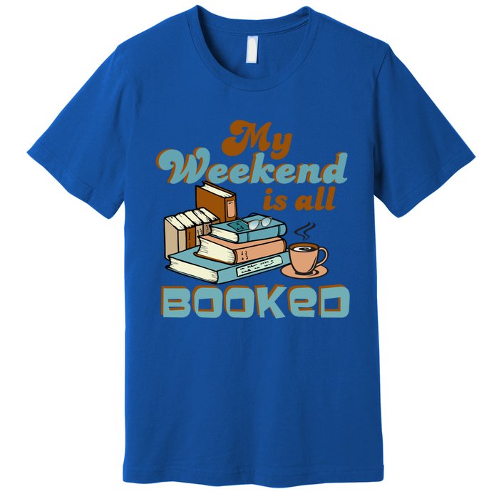 My Weekend Is All Booked Librarian Reader Funny Book Lover Cute Gift Premium T-Shirt