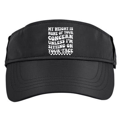 My Weight Is None Of Your Concern Funny Adult Drive Performance Visor