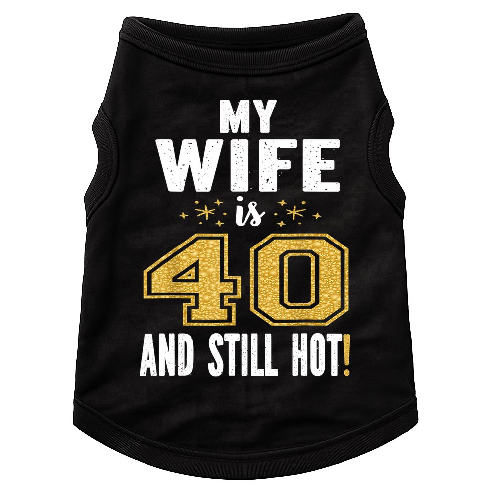 My Wife Is 40 And Still Hot 40th Birthday Gift For Her Doggie Tank
