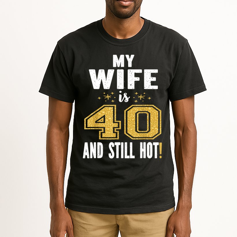 My Wife Is 40 And Still Hot 40th Birthday Gift For Her Tall T-Shirt