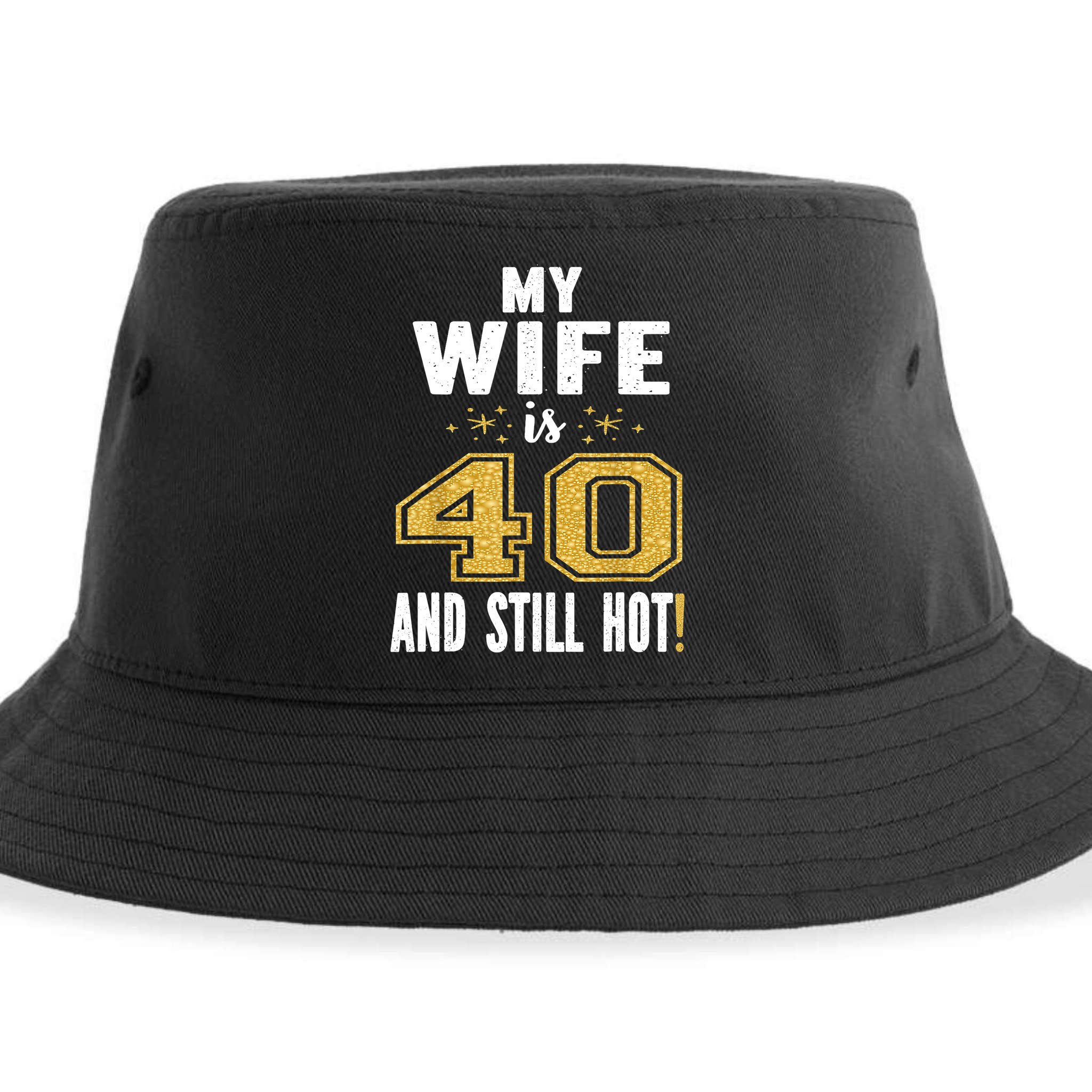 My Wife Is 40 And Still Hot 40th Birthday Gift For Her Sustainable Bucket Hat