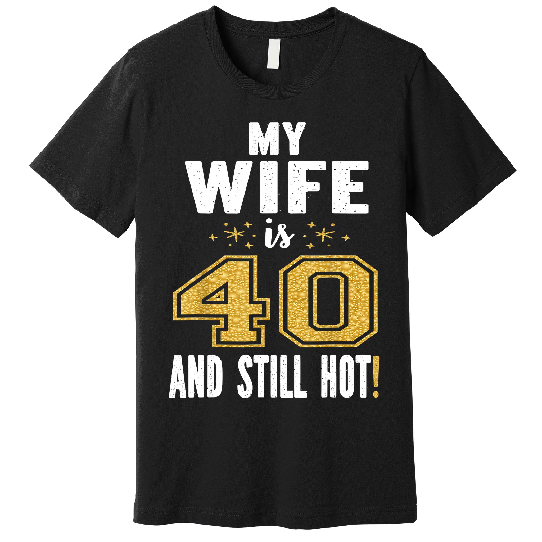 My Wife Is 40 And Still Hot 40th Birthday Gift For Her Premium T-Shirt