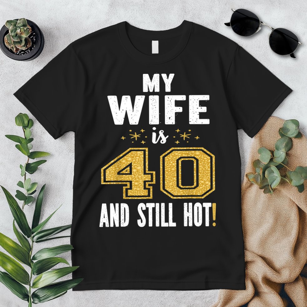 My Wife Is 40 And Still Hot 40th Birthday Gift For Her Premium T-Shirt
