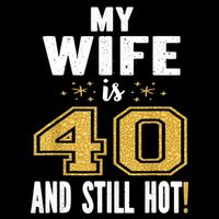 My Wife Is 40 And Still Hot 40th Birthday Gift For Her Womens Tank Top