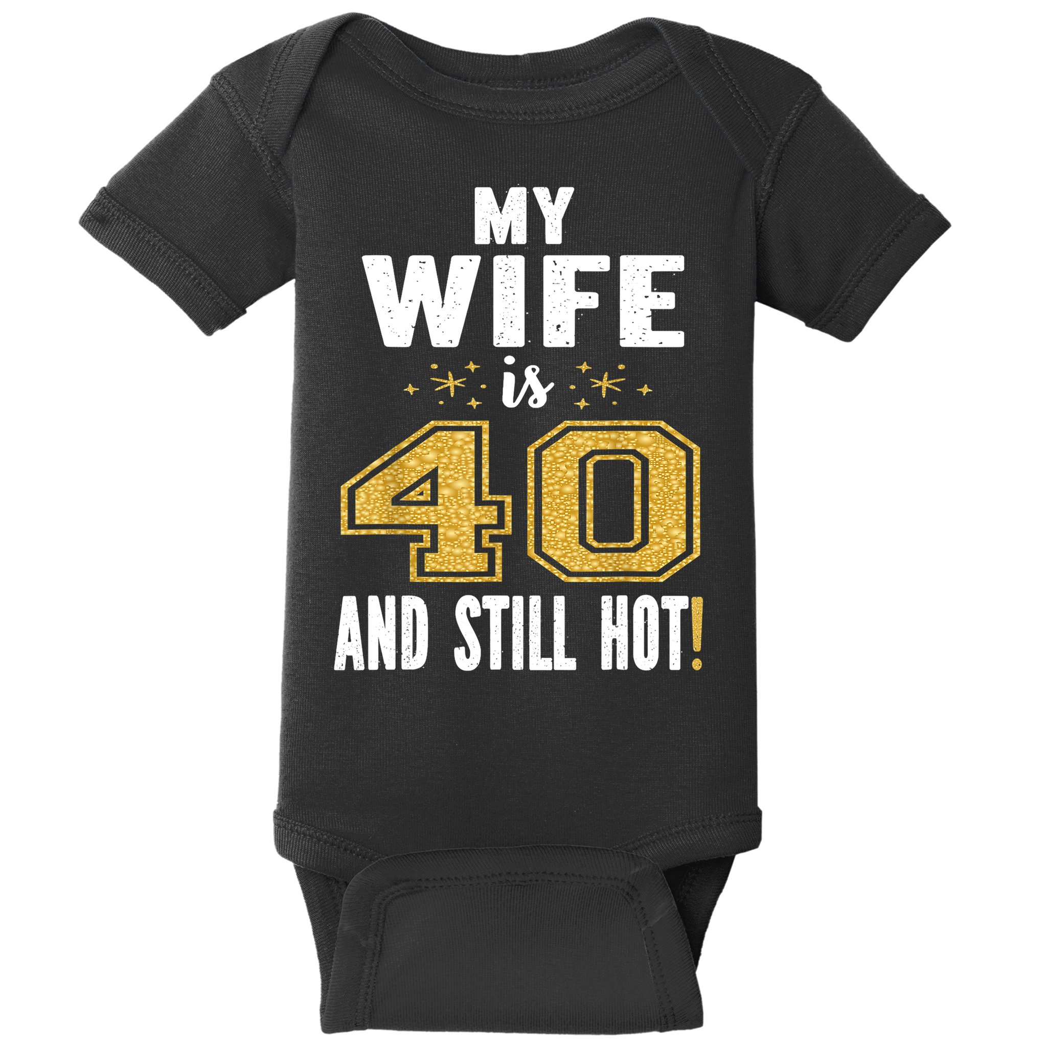 My Wife Is 40 And Still Hot 40th Birthday Gift For Her Baby Bodysuit