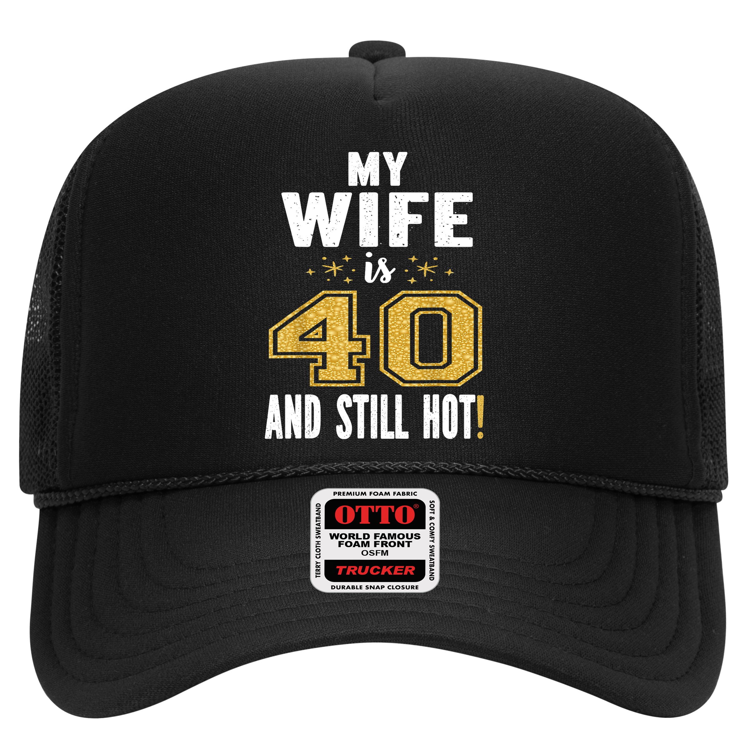 My Wife Is 40 And Still Hot 40th Birthday Gift For Her Hat