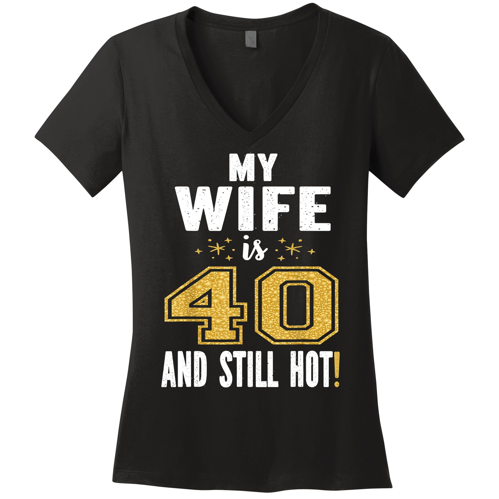 My Wife Is 40 And Still Hot 40th Birthday Gift For Her Women's V-Neck T-Shirt