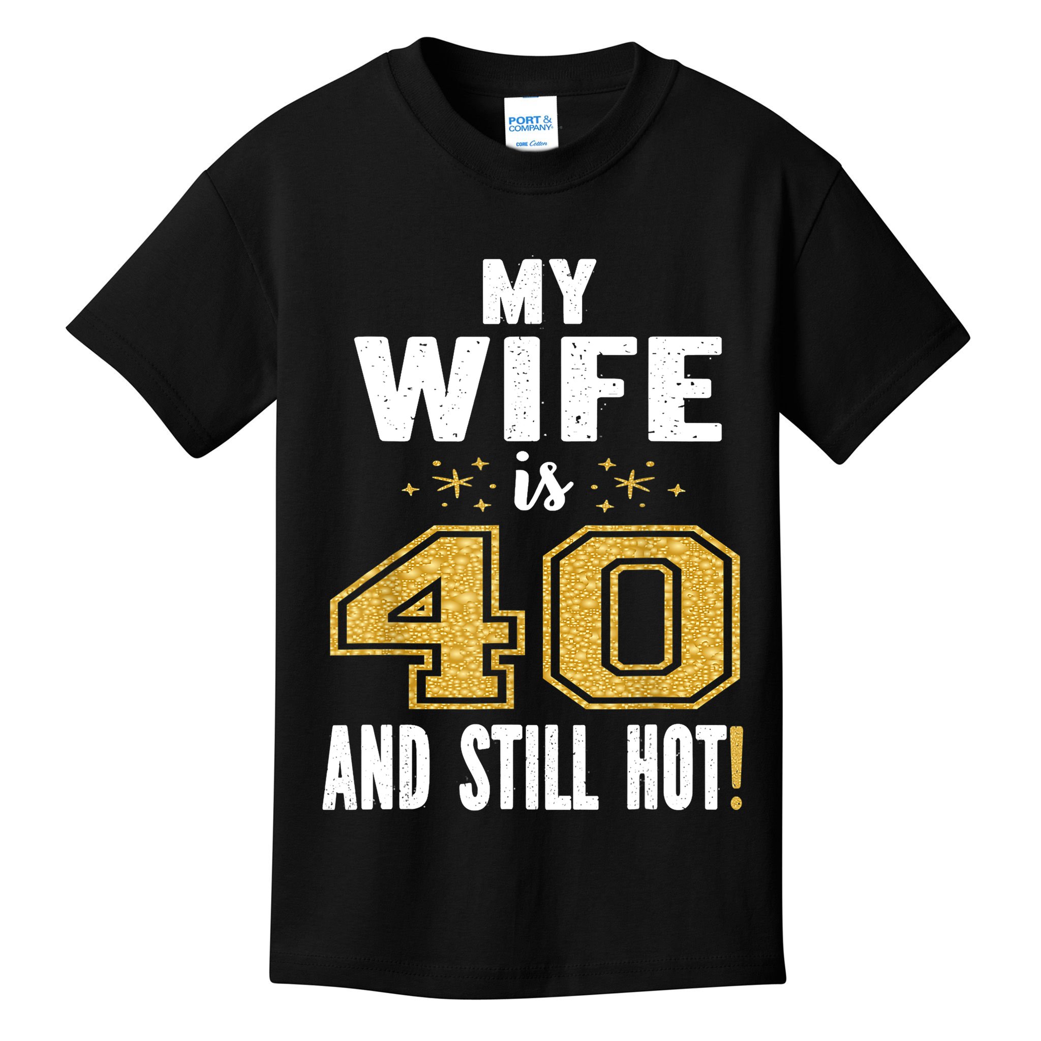 My Wife Is 40 And Still Hot 40th Birthday Gift For Her Kids T-Shirt