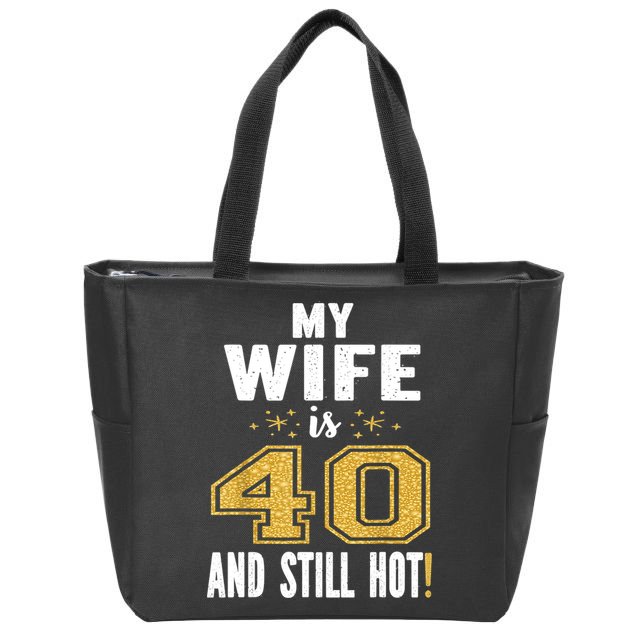 My Wife Is 40 And Still Hot 40th Birthday Gift For Her Zip Tote Bag