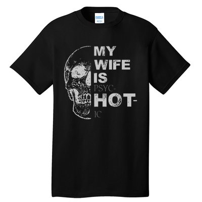 My Wife Is Psychotic Hot Tall T-Shirt