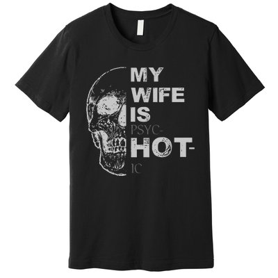 My Wife Is Psychotic Hot Premium T-Shirt