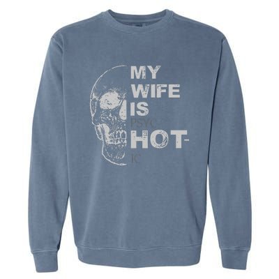 My Wife Is Psychotic Hot Garment-Dyed Sweatshirt