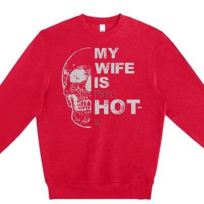 My Wife Is Psychotic Hot Premium Crewneck Sweatshirt