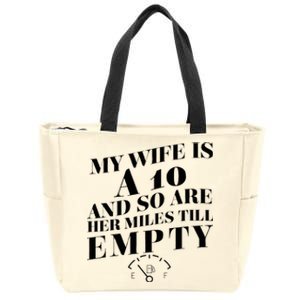 My Wife Is A 10 And So Are Her Miles Till Empty Zip Tote Bag