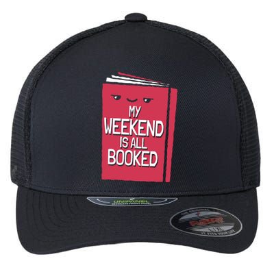 My Weekend Is All Booked Bookworm Gift Flexfit Unipanel Trucker Cap