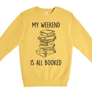 My Weekend Is All Booked Funny Reading Book Lover Librarian Great Gift Premium Crewneck Sweatshirt