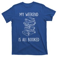 My Weekend Is All Booked Funny Reading Book Lover Librarian Great Gift T-Shirt