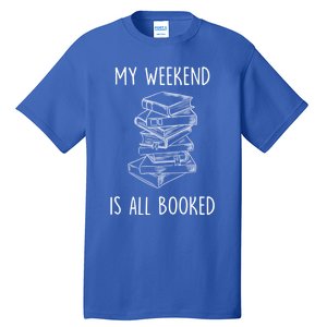 My Weekend Is All Booked Funny Reading Book Lover Librarian Great Gift Tall T-Shirt