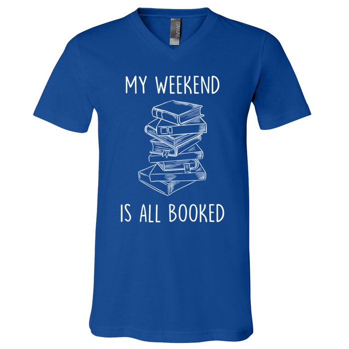 My Weekend Is All Booked Funny Reading Book Lover Librarian Great Gift V-Neck T-Shirt